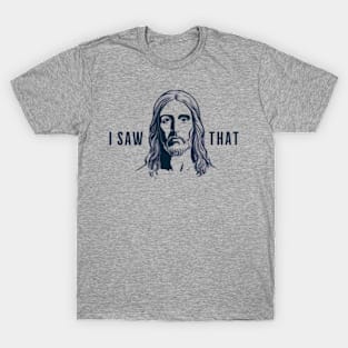 "I Saw That" Jesus Print T-Shirt